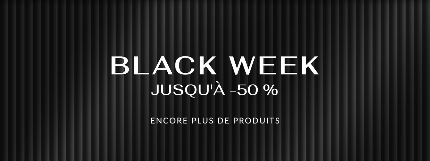 Black Week jusqu'à -50 %